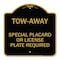 Signmission Tow-Away Special Placard or License Plate Required, Black & Gold Aluminum Sign, 18" H, BG-1818-22796 A-DES-BG-1818-22796 - alternate 1